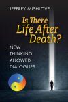 New Thinking Allowed Dialogues: Is There Life After Death?