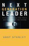 Next Generation Leader: Five Essentials for Those Who Will Shape the Future