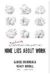 Nine Lies about Work: A Freethinking Leader's Guide to the Real World