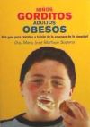 Niños gorditos, adultos obesos: una guía para rescatar a tu hijo de la amenaza de la obesidad.