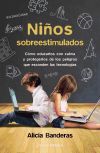 Niños sobreestimulados : cómo educarles sin dañarles y protegerles de los peligros que esconden las nuevas tecnologías