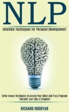 Portada de Nlp: Infallible Techniques for Personal Development! (Little-known Strategies to Access Your Mind and Truly Program Yourself Just Like a Computer) (Ebook)