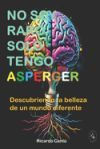 No Soy Raro, Solo Tengo Asperger: Descubriendo la belleza de un mundo diferente