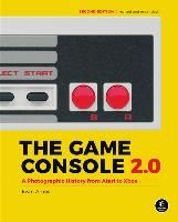 Portada de The Game Console 2.0: A Photographic History from Atari to Xbox