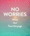 No Worries (Guided Journal): Write. ACT. Turn the Page.