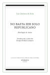 No basta ser solo republicano: Antología de textos