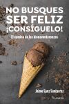 No busques ser feliz. &iexcl;Cons&iacute;guelo!