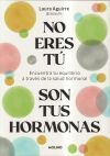 No eres t&uacute;, son tus hormonas
