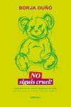 No siguis cruel!