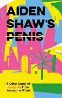 Portada de Aiden Shaw's Penis & Other Stories of Censorship from Around the World