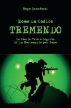 Portada de Nome in Codice "TREMENDO" La storia vera e segreta di un mercenario per bene. (Ebook)