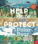 Portada de How to Help a Hare and Protect a Polar Bear: 50 Simple Things You Can Do for Our Planet!