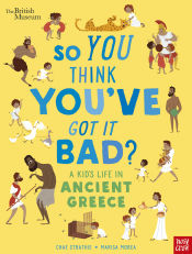 Portada de British Museum: So You Think You've Got It Bad? A Kid's Life in Ancient Greece