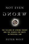 Not Even Wrong: The Failure of String Theory and the Search for Unity in Physical Law