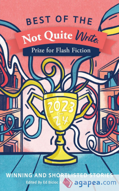 Best of the Not Quite Write Prize for Flash Fiction 2023-2024