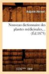 Nouveau dictionnaire des plantes m&eacute;dicinales (&Eacute;d.1875)
