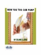 Portada de Now You Too Can Pump (Ebook)