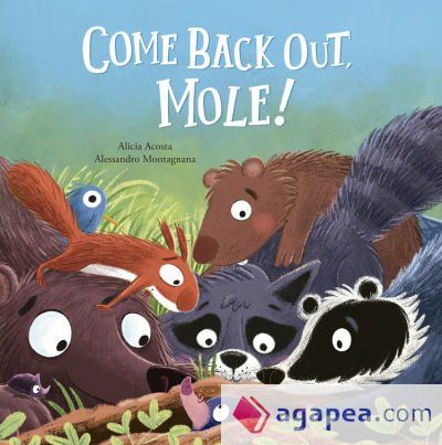 Come Back Out, Mole! Come Back Out, Mole!