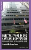 Nuestras vidas en sus carteras de inversión.: Cómo los gestores de activos dominan el mundo