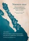 Nuestro mar I: Percepciones y representaciones del mar de California (1533-1829)