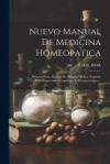 Nuevo Manual De Medicina Homeopatica: Primera Parte: Manual De Materia M&eacute;dica. Segunda Parte: repertorio Terap&eacute;utico Y Sintamatol&oacute;gico...