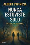 Nunca Estuviste Solo: Un Thriller Emocional De Albert Espinosa