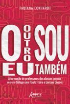 Portada de O Outro sou eu Também a Formação de Professores das Classes Populares em Diálogo com Paulo Freire e Enrique Dussel (Ebook)