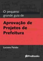 Portada de O Pequeno grande guia de Aprovação de Projetos de Prefeitura (Ebook)