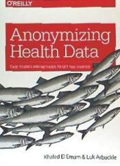 Portada de Anonymizing Health Data: Case Studies and Methods to Get You Started