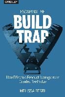 Portada de Escaping the Build Trap: How Effective Product Management Creates Real Value