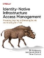 Portada de Identity-Native Infrastructure Access Management: Preventing Breaches by Eliminating Secrets and Adopting Zero Trust