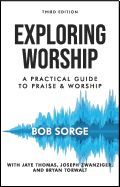 Portada de Exploring Worship Third Edition: A Practical Guide to Praise and Worship