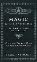Portada de Magic, White and Black - The Science on Finite and Infinite Life - Containing Practical Hints for Students of Occultism