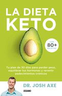 Portada de La Dieta Keto: Tu Plan de 30 Días Para Perder Peso, Equilibrar Tus Hormonas Y Revertir Padecimientos Crónicos