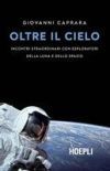 OLTRE IL CIELO . Incontri straordinari con esploratori della luna e dello spazio