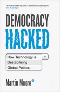 Portada de Democracy Hacked: How Technology Is Destabilising Global Politics