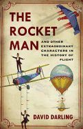 Portada de The Rocket Man: And Other Extraordinary Characters in the History of Flight