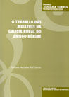 Op/282-o Traballo Das Mulleres Na Galicia Rural Do Antigo Réxime: Premio Xohana Torres 2007