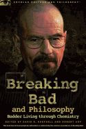 Portada de Breaking Bad and Philosophy: Badder Living Through Chemistry