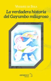 Portada de LA VERDADERA HISTORIA DEL GAYUMBO MILAGROSO