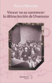 Portada de Vencer no es convencer: la ?ltima lecci?n de Unamuno