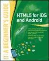 Portada de HTML 5 for iOS and Android A Beginners Guide