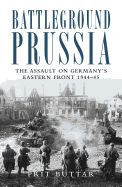 Portada de Battleground Prussia: The Assault on Germany's Eastern Front 1944-45