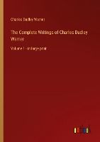 Portada de The Complete Writings of Charles Dudley Warner: Volume 1 - in large print