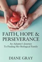 Portada de Faith, Hope & Perseverance: An Adoptees Journey To Finding Biological Family