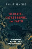 Portada de Climate, Catastrophe, and Faith: How Changes in Climate Drive Religious Upheaval