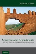 Portada de Constitutional Amendments: Making, Breaking, and Changing Constitutions