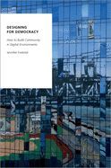 To Build Democracy DESIGNING FOR DEMOCRACY: HOW TO BUILD COMMUNITY IN DIGITAL ENVIRONMENTS ...