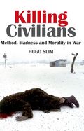 Portada de Killing Civilians: Method, Madness, and Morality in War