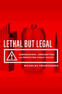 Portada de Lethal But Legal: Corporations, Consumption, and Protecting Public Health